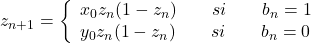 z_{n+1} = \left\{\begin{array}{l} x_0z_n(1-z_n) \qquad si \qquad b_n = 1 \\ y_0z_n(1-z_n) \qquad si \qquad b_n=0 \end{array}\right.